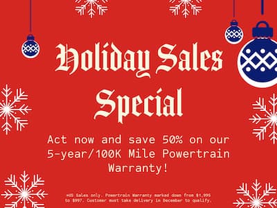 Holiday Sales Special -  Act now and save 50% on our 5-year/100k Mile Powertrain Warranty!