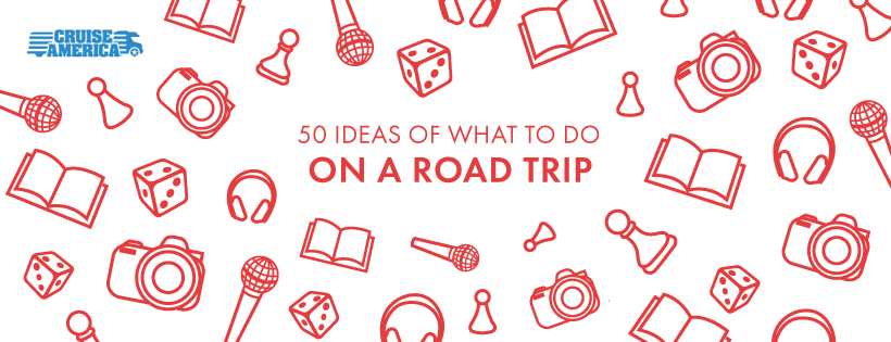 50 Ideas of What to Do on a Road Trip